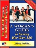 Mellanie True Hills: Woman's Guide to Saving Her Own Life: The Heart Program for Health and Longevity