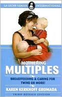 Karen Kerkhoff Gromada: Mothering Multiples: Breastfeeding and Caring for Twins or More!