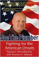 Samuel Wurzelbacher: Joe the Plumber: Fighting for the American Dream