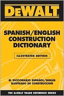 American Contractors American Contractors Educational Services: DEWALT Spanish/English Construction Dictionary - Illustrated Edition: Illlustrated Edition