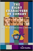 Book cover image of The Eight Characters of Comedy: A Guide to Sitcom Acting and Writing by Scott Sedita