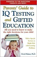 Book cover image of Parents' Guide to IQ Testing and Gifted Education: All You Need to Know to Make the Right Decisions for Your Child by David Palmer