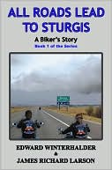Book cover image of All Roads Lead to Sturgis: A Biker's Story by Edward Winterhalder