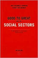 Book cover image of Good to Great and the Social Sectors: Why Business Thinking Is Not the Answer - A Monograph to Accompany Good to Great by Jim Collins