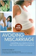 Susan Rousselot: Avoiding Miscarriage: Everything You Need to Know to Feel More Confident in Pregnancy