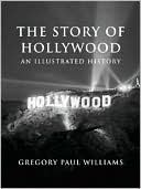 Book cover image of The Story of Hollywood: An Illustrated History by Gregory Paul Williams