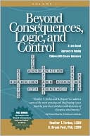 Heather T. Forbes: Beyond Consequences, Logic, and Control: A Love-Based Approach to Helping Attachment-Challenged Children with Severe Behaviors, Vol. 1