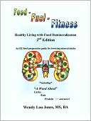 Book cover image of Food - Fuel - Fitness: Healthy Living with Food Demineralization by Wendy Lou Jones