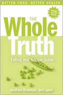 Book cover image of The Whole Truth Eating And Recipe Guide by Andrea Beaman