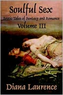 Book cover image of Soulful Sex Volume III: Erotic Tales of Fantasy and Romance by Diana Laurence