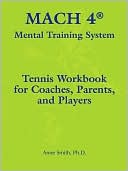 Book cover image of MACH 4'' Mental Training System Tennis Handbook and Workbook II for Coaches, Parents, and Players by Anne Smith, Ph.D.