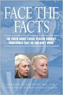 Andrew A. Jacono: Face the Facts: The Truth about Facial Plastic Surgery Procedures That Do and Don't Work