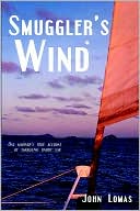 Book cover image of Smuggler's Wind: One Man's True Account of Smuggling under Sail by John Lomas