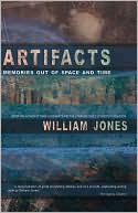 William Jones: Artifacts: Memories Out of Space and Time