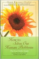 Geshe Kelsang Gyatso: How to Solve Our Human Problems: The Four Noble Truths