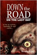 Book cover image of Down the Road: On the Last Day (A Zombie Novel) by Bowie Ibarra