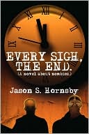 Jason S. Hornsby: Every Sigh, the End: A novel about Zombies