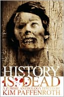 Kim Paffenroth: History Is Dead: A Zombie Anthology