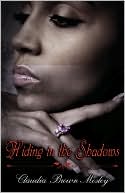 Claudia Brown Mosley: Hiding in The Shadows (Peace In The Storm Publishing Presents)