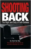 Book cover image of Shooting Back: The Right and Duty of Self-Defense by Charl Van Wyk