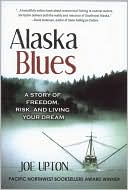 Book cover image of Alaska Blues: A Story of Freedom, Risk, and Living Your Dream by Joe Upton