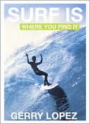 Book cover image of Surf Is Where You Find It by Gerry Lopez