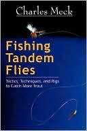 Charles Meck: Fishing Tandem Flies: Tactics, Techniques, and Rigs to Catch More Trout