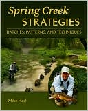 Book cover image of Spring Creek Strategies: Patterns, Hatches, and Techniques by Mike Heck