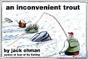 Jack Ohman: An Inconvenient Trout