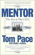 Book cover image of Mentor: The Kid and the CEO: A Simple Story of Overcoming Challenges and Achieving Significance by Tom Pace