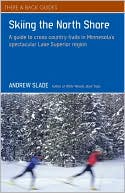 Book cover image of Skiing the North Shore: A Guide to Cross Country Trails in Minnesota's Spectacular Lake Superior Region by Andrew Slade