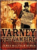 Book cover image of Varney The Vampire; Or, The Feast Of Blood by James Malcolm Rymer