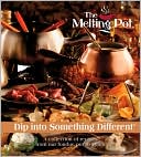 Melting Pot Restaurants Inc: The Melting Pot: Dip Into Something Different: A Collection of Recipes from Our Fondue Pot to Yours