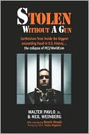 Walter Pavlo: Stolen Without A Gun: Confessions from inside history's biggest accounting fraud - the collapse of MCI Worldcom