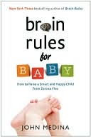 John Medina: Brain Rules for Baby: How to Raise a Smart and Happy Child from Zero to Five