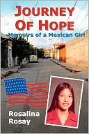 Rosalina Rosay: Journey of Hope: Memoirs of a Mexican Girl