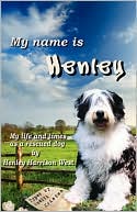 Book cover image of My Name is Henley: My Life and Times as a Rescued Dog by Judith Kristen