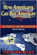 Book cover image of How Americans Can Buy American: The Power of Consumer Patriotism by Roger Simmermaker