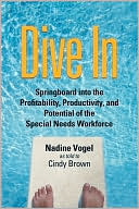 Book cover image of Dive In: Springboard into the Profitability, Productivity, and Potential of the Special Needs Workforce by Nadine Vogel