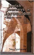 Jay Levinson: Jewish Journeys in Jerusalem: A Tourist Guide