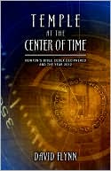 David Flynn: Temple At The Center Of Time: Newton's Bible Codex Finally Deciphered and the Year 2012