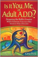 Book cover image of Is It You, Me, or Adult A.D D.?: Stopping the Roller Coaster When Someone You Love Has Attention Deficit Disorder by Gina Pera