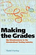 Todd S. Farley: Making the Grades: My Misadventures in the Standardized Testing Industry
