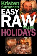 Book cover image of Kristen Suzanne's Easy Raw Vegan Holidays by Kristen Suzanne