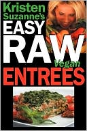 Book cover image of Kristen Suzanne's Easy Raw Vegan Entrees by Kristen Suzanne