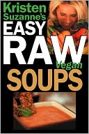 Kristen Suzanne: Kristen Suzanne's Easy Raw Vegan Soups