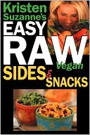 Kristen Suzanne: Kristen Suzanne's Easy Raw Vegan Sides & Snacks