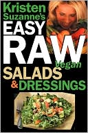 Kristen Suzanne: Kristen Suzanne's Easy Raw Vegan Salads & Dressings