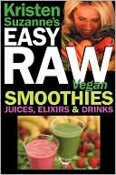 Book cover image of Kristen Suzanne's Easy Raw Vegan Smoothies, Juices, Elixirs & Drinks by Kristen Suzanne