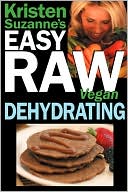 Book cover image of Kristen Suzanne's Easy Raw Vegan Dehydrating by Kristen Suzanne